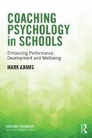 Mark Adams - Coaching Psychology in Schools: Enhancing Performance, Development and Wellbeing - 9781138776487 - V9781138776487