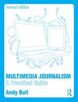 Bull, Andy - Multimedia Journalism: A Practical Guide - 9781138792845 - V9781138792845