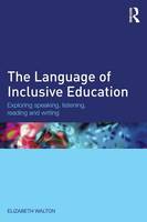 Walton, Elizabeth - The Language of Inclusive Education: Exploring speaking, listening, reading and writing - 9781138794351 - V9781138794351