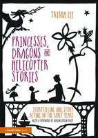 Trisha Lee - Princesses, Dragons and Helicopter Stories: Storytelling and story acting in the early years - 9781138797659 - V9781138797659