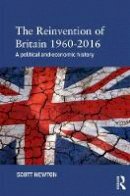 Scott Newton - The Reinvention of Britain 1960-2016: A Political and Economic History - 9781138800045 - V9781138800045