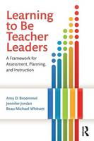 Amy D. Broemmel - Learning to Be Teacher Leaders: A Framework for Assessment, Planning, and Instruction - 9781138803862 - V9781138803862