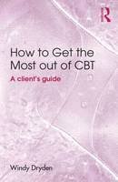 Windy Dryden - How to Get the Most Out of CBT: A client's guide - 9781138804036 - V9781138804036