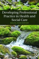 Adam Barnard - Developing Professional Practice in Health and Social Care - 9781138806726 - V9781138806726