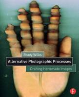 Brady Wilks - Alternative Photographic Processes: Crafting Handmade Images - 9781138808683 - V9781138808683