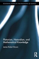 James Robert Brown - Platonism, Naturalism, and Mathematical Knowledge - 9781138809772 - V9781138809772