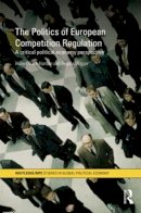 Hubert Buch-Hansen - The Politics of European Competition Regulation: A Critical Political Economy Perspective - 9781138811782 - V9781138811782