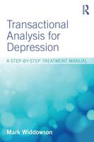 Mark Widdowson - Transactional Analysis for Depression: A step-by-step treatment manual - 9781138812345 - V9781138812345