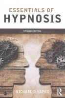 Michael D. Yapko - Essentials of Hypnosis - 9781138814288 - V9781138814288