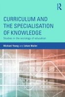 Young, Michael, Muller, Johan - Curriculum and the Specialization of Knowledge: Studies in the sociology of education - 9781138814929 - V9781138814929