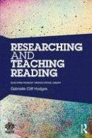 Gabrielle Cliff-Hodges - Researching and Teaching Reading: Developing pedagogy through critical enquiry - 9781138816558 - V9781138816558