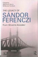 Adrienne Harris - The Legacy of Sandor Ferenczi: From ghost to ancestor - 9781138820128 - V9781138820128