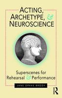 Brody, Jane Drake - Acting, Archetype, and Neuroscience: Superscenes for Rehearsal and Performance - 9781138822610 - V9781138822610