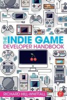 Richard Hill-Whittall - The Indie Game Developer Handbook - 9781138828421 - V9781138828421