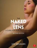 Louis Benjamin - The Naked and the Lens, Second Edition: A Guide for Nude Photography - 9781138829404 - V9781138829404