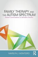 Marilyn J. Monteiro - Family Therapy and the Autism Spectrum: Autism Conversations in Narrative Practice - 9781138832589 - V9781138832589