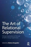 Helena Hargaden - The Art of Relational Supervision: Clinical Implications of the Use of Self in Group Supervision - 9781138838468 - V9781138838468