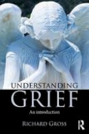 Richard Gross - Understanding Grief: An Introduction - 9781138839793 - V9781138839793