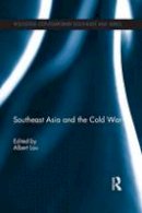 Albert Lau - Southeast Asia and the Cold War - 9781138844704 - V9781138844704