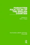 Ruth Tongue - Forgotten Folk-tales of the English Counties (RLE Folklore) - 9781138845510 - V9781138845510