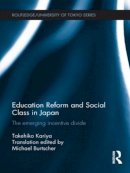 Takehiko Kariya - Education Reform and Social Class in Japan: The emerging incentive divide - 9781138851771 - V9781138851771