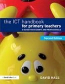 David Hall - The ICT Handbook for Primary Teachers: A guide for students and professionals - 9781138853706 - V9781138853706