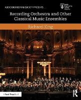Richard J King - Recording Orchestra and Other Classical Music Ensembles - 9781138854543 - V9781138854543
