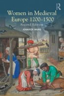 Jennifer Ward - Women in Medieval Europe 1200-1500 - 9781138855687 - V9781138855687
