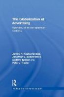 James R. Faulconbridge - The Globalization of Advertising: Agencies, Cities and Spaces of Creativity - 9781138867345 - V9781138867345