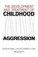 . Ed(S): Rubin, Kenneth H.; Pepler, Debra J. - The Development and Treatment of Childhood Aggression - 9781138876026 - V9781138876026