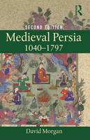 Morgan, David - Medieval Persia 1040-1797 (History of the Near East) - 9781138885660 - V9781138885660