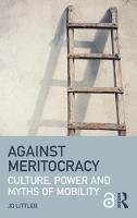 Jo Littler - Against Meritocracy (Open Access): Culture, power and myths of mobility - 9781138889552 - V9781138889552