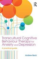 Andrew Beck - Transcultural Cognitive Behaviour Therapy for Anxiety and Depression: A Practical Guide - 9781138890480 - V9781138890480