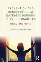 Ann Goebel-Fabbri - Prevention and Recovery from Eating Disorders in Type 1 Diabetes: Injecting Hope - 9781138890657 - V9781138890657