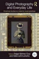  - Digital Photography and Everyday Life: Empirical Studies on Material Visual Practices (Routledge Studies in European Communication Research and Education) - 9781138899810 - V9781138899810