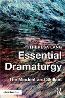 Lang, Theresa - Essential Dramaturgy: The Mindset and Skillset - 9781138902152 - V9781138902152
