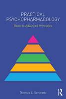 Thomas L. Schwartz - Practical Psychopharmacology: Basic to Advanced Principles - 9781138902534 - V9781138902534