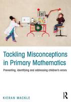 Kieran Mackle - Tackling Misconceptions in Primary Mathematics: Preventing, identifying and addressing children´s errors - 9781138906303 - V9781138906303