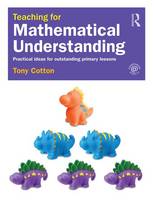Tony Cotton - Teaching for Mathematical Understanding: Practical ideas for outstanding primary lessons - 9781138906341 - V9781138906341
