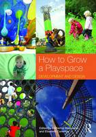  - How to Grow a Playspace: Development and Design - 9781138907065 - V9781138907065