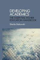 Shelda Debowski - Developing Academics: The essential higher education handbook - 9781138910119 - V9781138910119