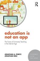 Poritz, Jonathan A., Rees, Jonathan - Education Is Not an App: The future of university teaching in the Internet age (Economics in the Real World) - 9781138910416 - V9781138910416