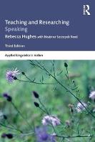 Hughes, Rebecca, Reed, Beatrice Szczepek - Teaching and Researching Speaking: Third Edition (Applied Linguistics in Action) - 9781138911758 - V9781138911758