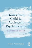 Henry Kronengold - Stories from Child & Adolescent Psychotherapy: A Curious Space - 9781138912878 - V9781138912878