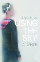 Deborah Hay - Using the Sky: a dance - 9781138914377 - V9781138914377