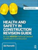 Ferrett, Ed - Health and Safety in Construction Revision Guide: for the NEBOSH National Certificate in Construction Health and Safety - 9781138916791 - V9781138916791