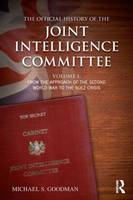 Michael S. Goodman - The Official History of the Joint Intelligence Committee: Volume I: From the Approach of the Second World War to the Suez Crisis - 9781138925007 - V9781138925007