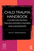 Ricky Greenwald - Child Trauma Handbook: A Guide for Helping Trauma-Exposed Children and Adolescents - 9781138933927 - V9781138933927