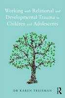 Karen Treisman - Working with Relational and Developmental Trauma in Children and Adolescents - 9781138935297 - V9781138935297