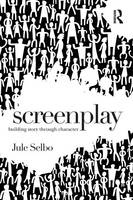 Jule Selbo - Screenplay: Building Story Through Character - 9781138935976 - V9781138935976
